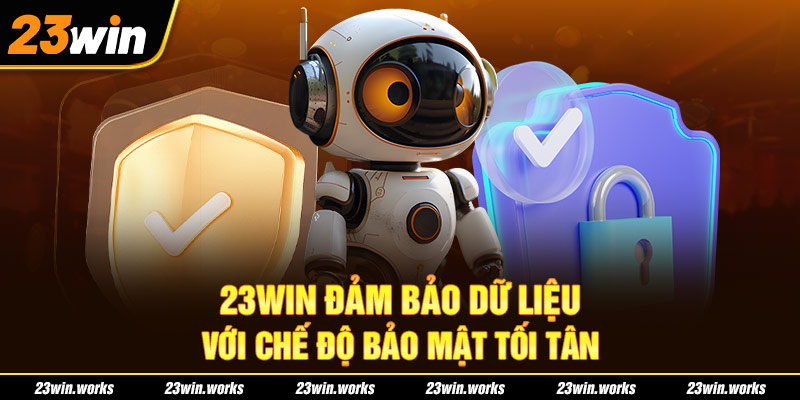 23WIN đảm bảo dữ liệu với chế độ bảo mật tối tân