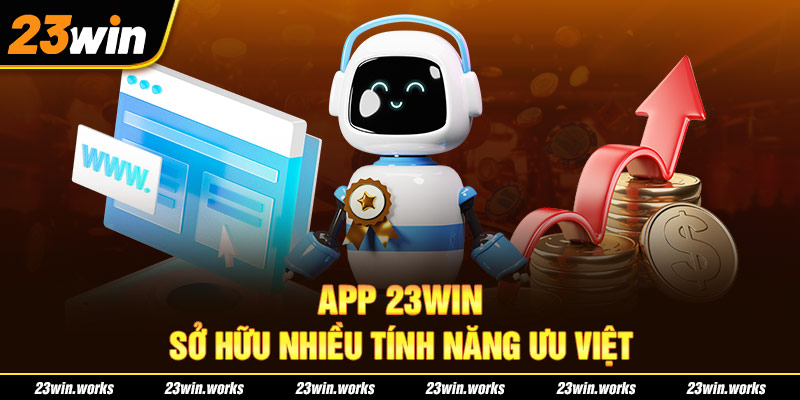 App 23WIN sở hữu nhiều tính năng ưu việt