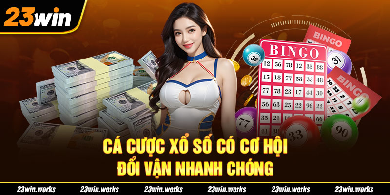 Cá cược xổ số có cơ hội đổi vận nhanh chóng