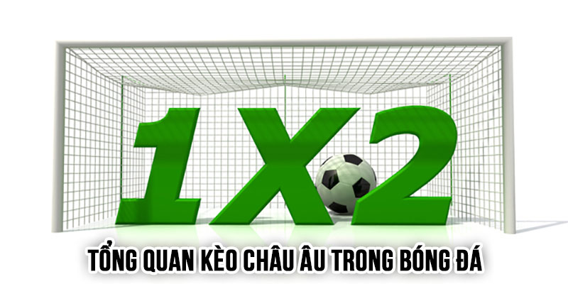 Tổng quan kèo châu Âu